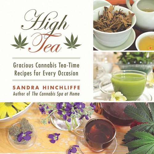 Book cover of High Tea: Gracious Cannabis Tea-Time Recipes for Every Occasion