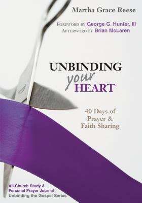 Unbinding Your Heart: 40 Days of Prayer & Faith Sharing