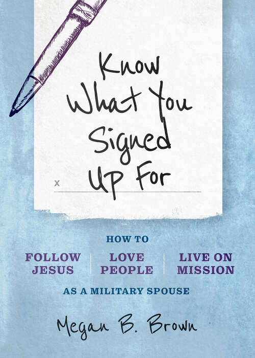 Book cover of Know What You Signed Up For: How to Follow Jesus, Love People, and Live on Mission as a Military Spouse