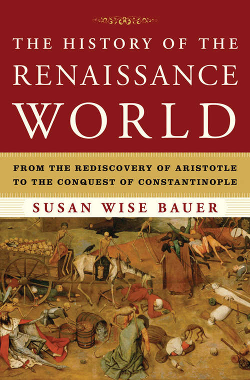 The History of the Renaissance World: From the Rediscovery of Aristotle to the Conquest of Constantinople (The\story Of The World #Vol. 2)