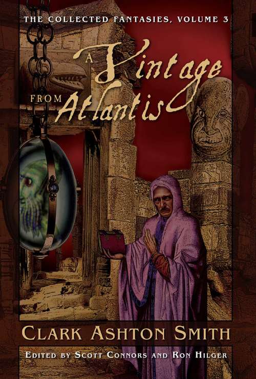 The Collected Fantasies of Clark Ashton Smith: A Vintage From Atlantis