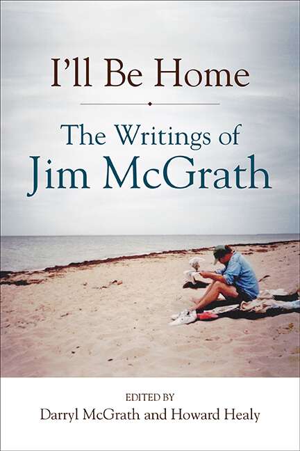 Book cover of I'll Be Home: The Writings of Jim McGrath (Excelsior Editions)