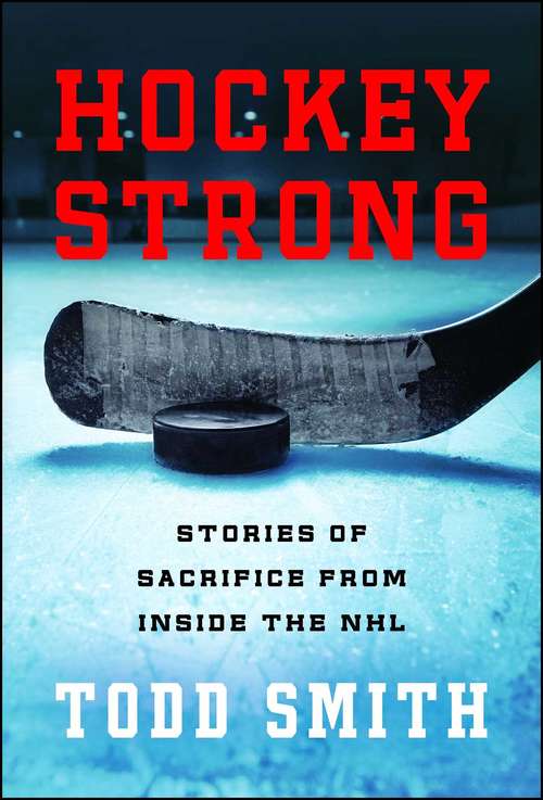 Book cover of Hockey Strong: Stories of Sacrifice from Inside the NHL