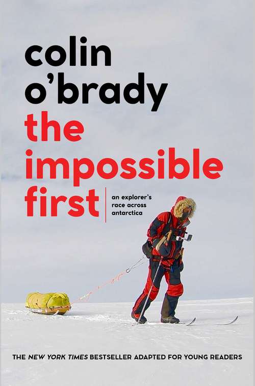 Book cover of The Impossible First: An Explorer's Race Across Antarctica (Young Readers Edition)
