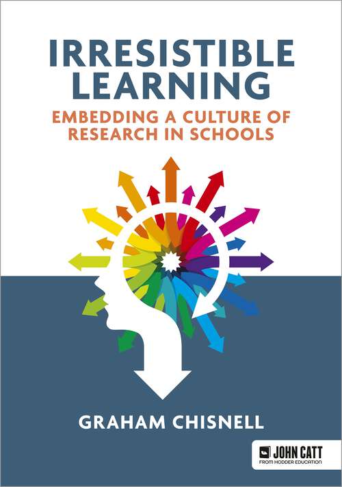 Book cover of Irresistible Learning: Embedding a culture of research in schools