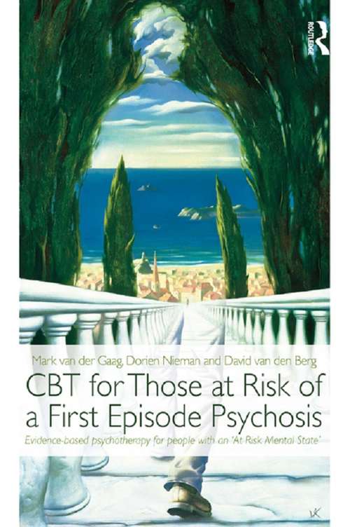 CBT for Those at Risk of a First Episode Psychosis: Evidence-based psychotherapy for people with an 'At Risk Mental State'