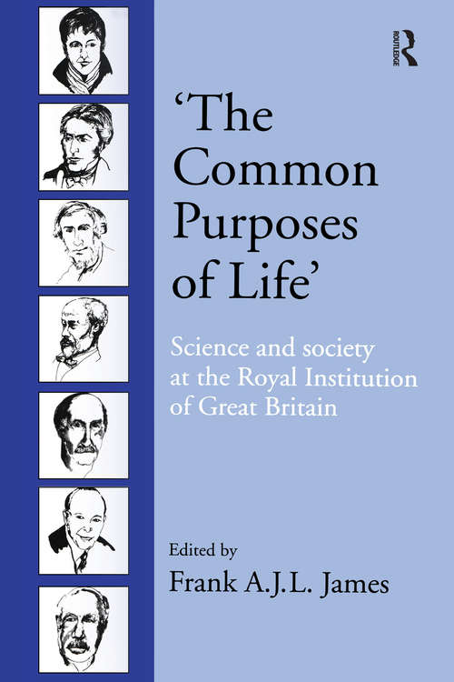 ‘The Common Purposes of Life’: Science and Society at the Royal Institution of Great Britain