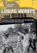 Losing Hearts and Minds: American-Iranian Relations and International Education during the Cold War