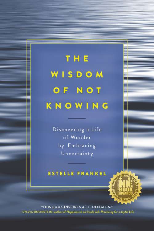 Book cover of The Wisdom of Not Knowing: Discovering a Life of Wonder by Embracing Uncertainty