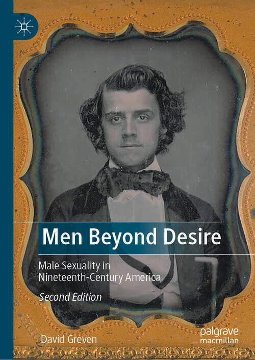 Book cover of Men Beyond Desire: Male Sexuality in Nineteenth-Century America (Second Edition 2024)