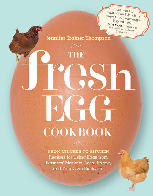 Book cover of The Fresh Egg Cookbook: From Chicken to Kitchen, Recipes for Using Eggs from Farmers' Markets, Local Farms, and Your Own Backyard