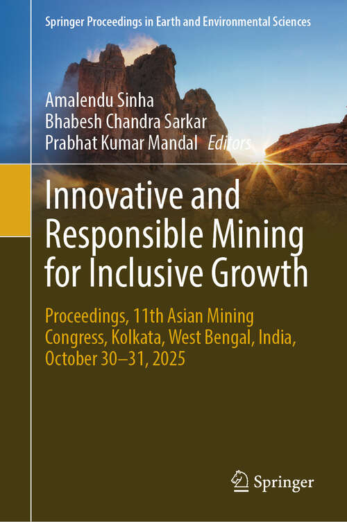 Book cover of Innovative and Responsible Mining for Inclusive Growth: Proceedings, 11th Asian Mining Congress, Kolkata, West Bengal, India, October 30–31, 2025 (Springer Proceedings in Earth and Environmental Sciences)