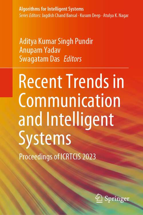 Book cover of Recent Trends in Communication and Intelligent Systems: Proceedings of ICRTCIS 2023 (1st ed. 2023) (Algorithms for Intelligent Systems)