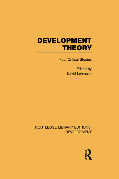 Development Theory: Four Critical Studies (Routledge Library Editions: Development)