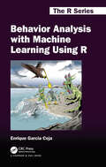 Behavior Analysis with Machine Learning Using R (Chapman & Hall/CRC The R Series)