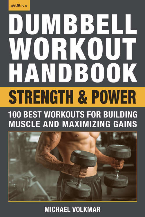 Book cover of Dumbbell Workout Handbook: 100 Best Workouts for Building Muscle and Maximizing Gains