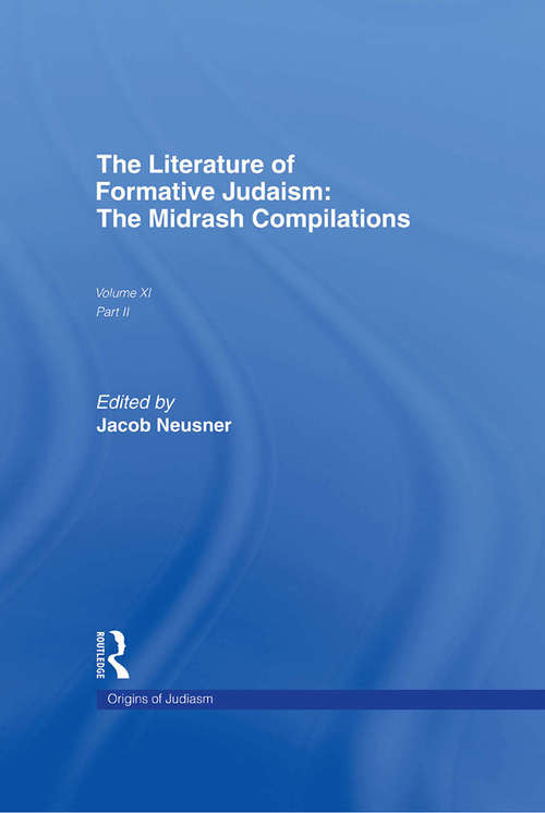 The Literature of Formative Judaism: The Midrash Compilations (The\origins Of Judaism Ser. #Vol. 11)