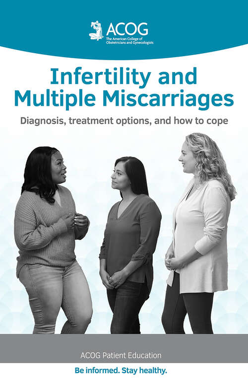 Book cover of Infertility and Multiple Miscarriages: Diagnosis Treatment Options and How to Cope (ACOG Patient Education)