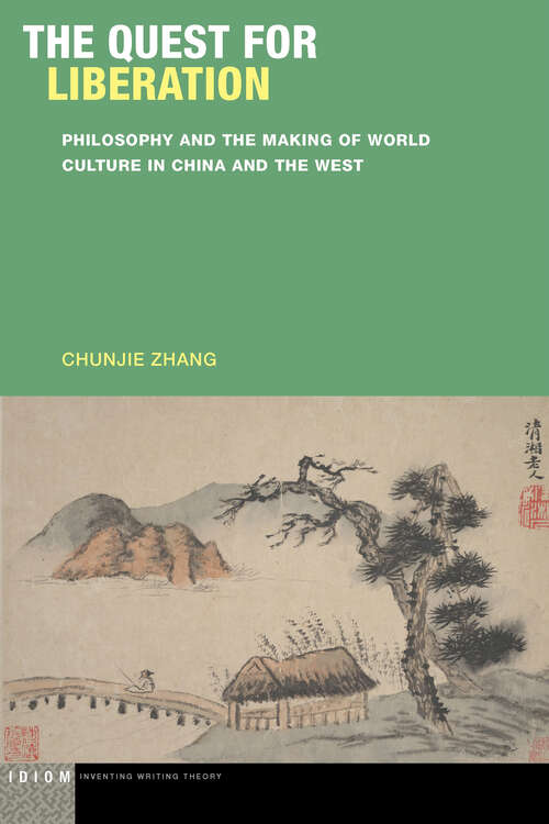 Book cover of The Quest for Liberation: Philosophy and the Making of World  Culture in China and the West (1) (Idiom: Inventing Writing Theory)