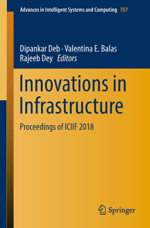Innovations in Infrastructure: Proceedings of ICIIF 2018 (Advances in Intelligent Systems and Computing #757)