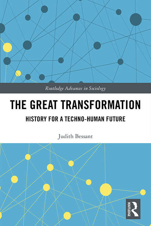 The Great Transformation: History for a Techno-Human Future (Routledge Advances in Sociology)