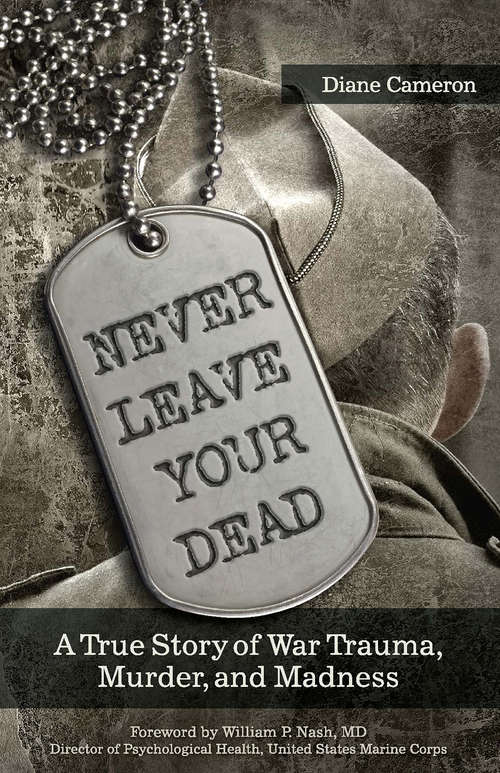Book cover of Never Leave Your Dead: A True Story of War Trauma, Murder, and Madness