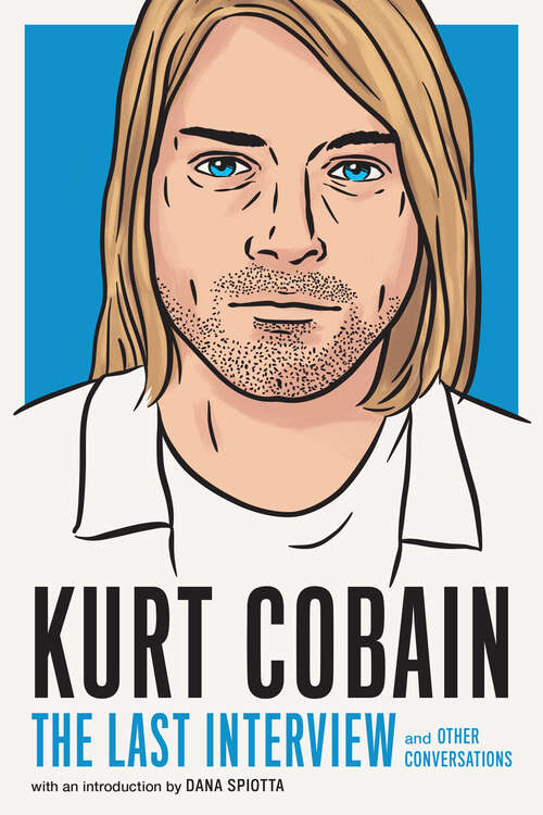 Book cover of Kurt Cobain: and Other Conversations (The Last Interview Series)