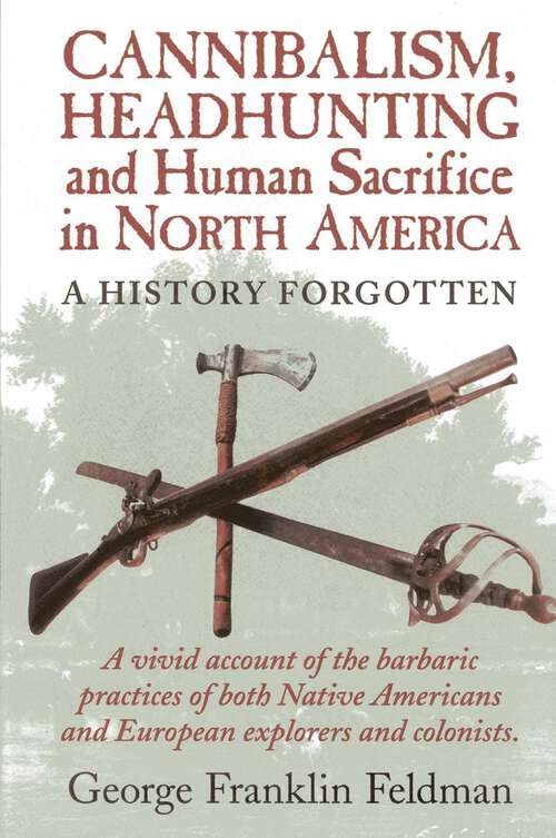 Book cover of Cannibalism, Headhunting  and Human Sacrifice in North America: A History Forgotten (1st Edition)