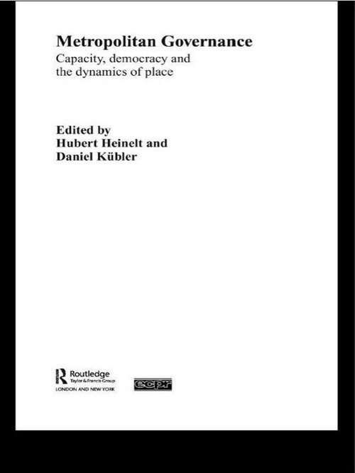 Metropolitan Governance in the 21st Century: Capacity, Democracy and the Dynamics of Place (Routledge/ECPR Studies in European Political Science)