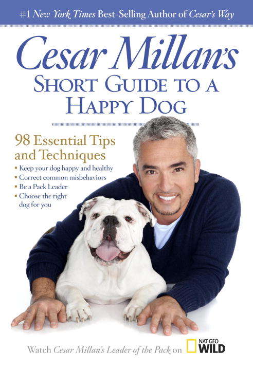 Cesar Millan's Short Guide to a Happy Dog: 98 Essential Tips and Techniques