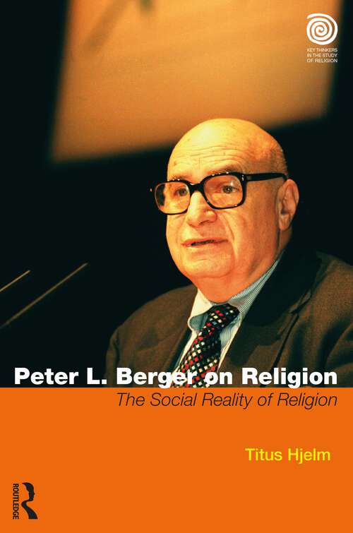 Book cover of Peter L. Berger on Religion: The Social Reality of Religion (Key Thinkers in the Study of Religion)
