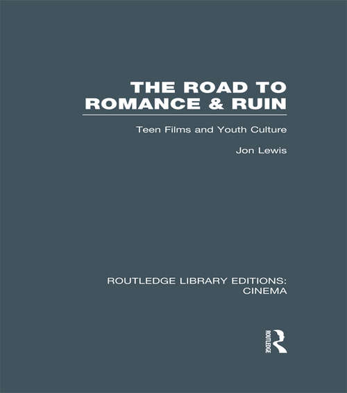 The Road to Romance and Ruin: Teen Films and Youth Culture (Routledge Library Editions: Cinema)