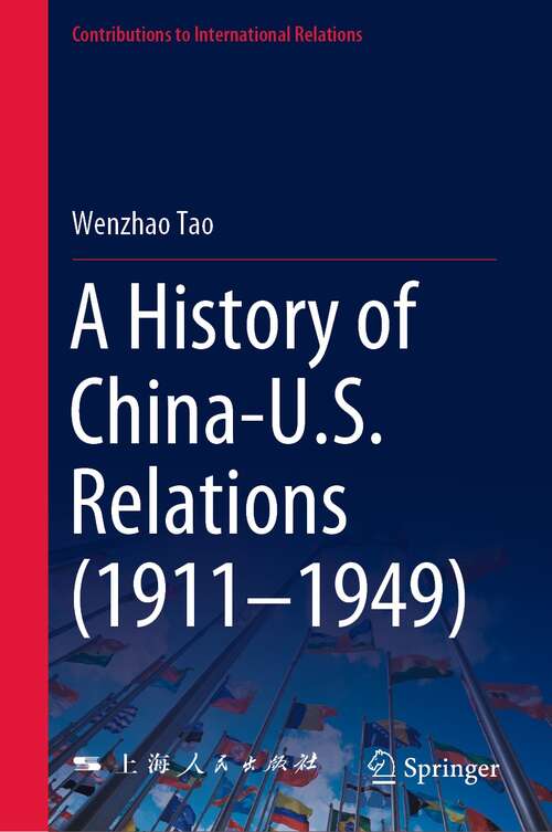 Book cover of A History of China-U.S. Relations (1st ed. 2022) (Contributions to International Relations)