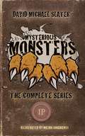 Mysterious Monsters: The Complete Series (Mysterious Monsters #1)