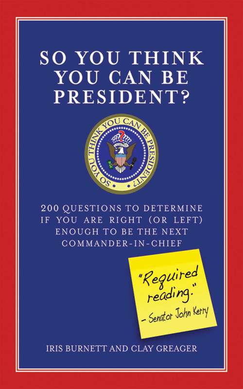 So You Think You Can Be President?: 200 Questions to Determine If You Are Right (or Left) Enough to Be the Next Commander-in-Chief