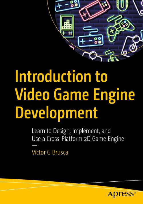 Book cover of Introduction to Video Game Engine Development: Learn to Design, Implement, and Use a Cross-Platform 2D Game Engine (1st ed.)