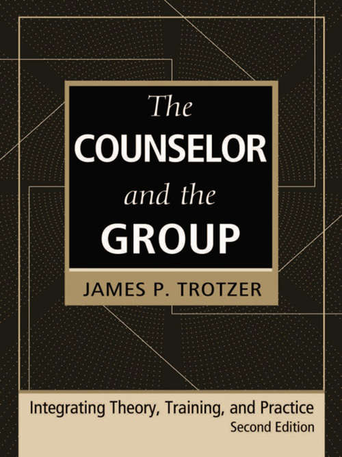 Book cover of The Counselor and the Group, fourth edition: Integrating Theory, Training, and Practice