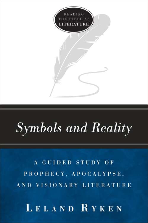 Book cover of Symbols and Reality: A Guided Study of Prophecy, Apocalypse, and Visionary Literature (Reading the bible as literature)