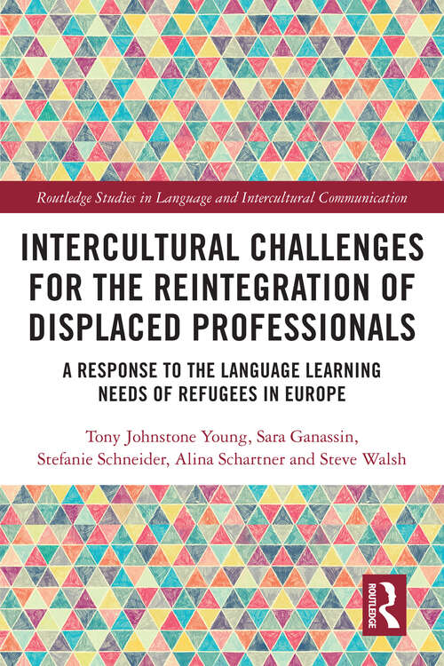 Intercultural Challenges for the Reintegration of Displaced Professionals: A Response to the Language Learning Needs of Refugees in Europe (Routledge Studies in Language and Intercultural Communication)