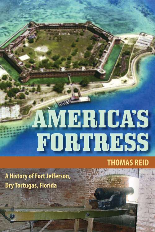 Book cover of America's Fortress: A History of Fort Jefferson, Dry Tortugas, Florida (Florida History and Culture)