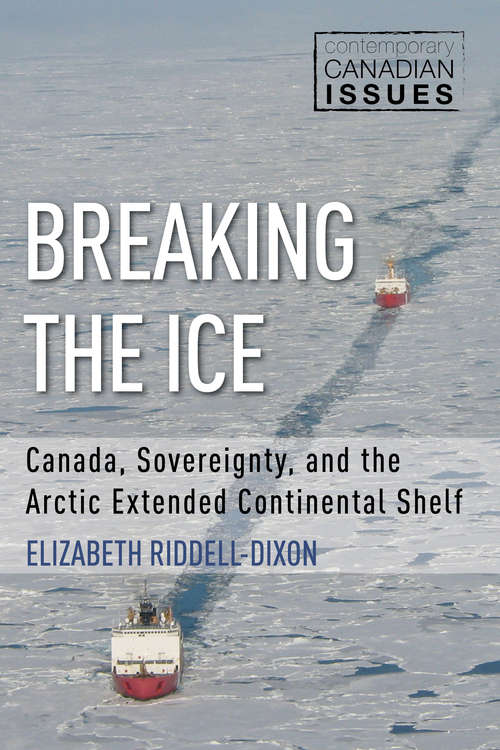 Breaking the Ice: Canada, Sovereignty, and the Arctic Extended Continental Shelf (Contemporary Canadian Issues)