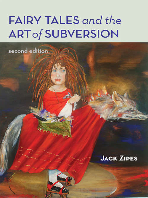 Fairy Tales and the Art of Subversion: The Classical Genre For Children And The Process Of Civilization (Routledge Classics Ser.)