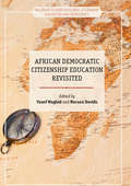 African Democratic Citizenship Education Revisited (Palgrave Studies in Global Citizenship Education and Democracy)