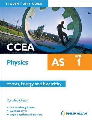 Book cover of CCEA AS Physics Student Unit Guide: Unit 1 Forces, Energy and Electricity
