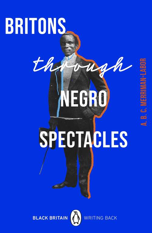 Book cover of Britons Through Negro Spectacles (Black Britain: Writing Back #10)