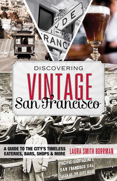 Book cover of Discovering Vintage San Francisco: A Guide to the City's Timeless Eateries, Bars, Shops & More (Discovering Vintage)