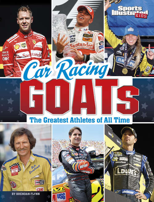 Book cover of Car Racing GOATs: The Greatest Athletes of All Time (Sports Illustrated Kids: GOATs)