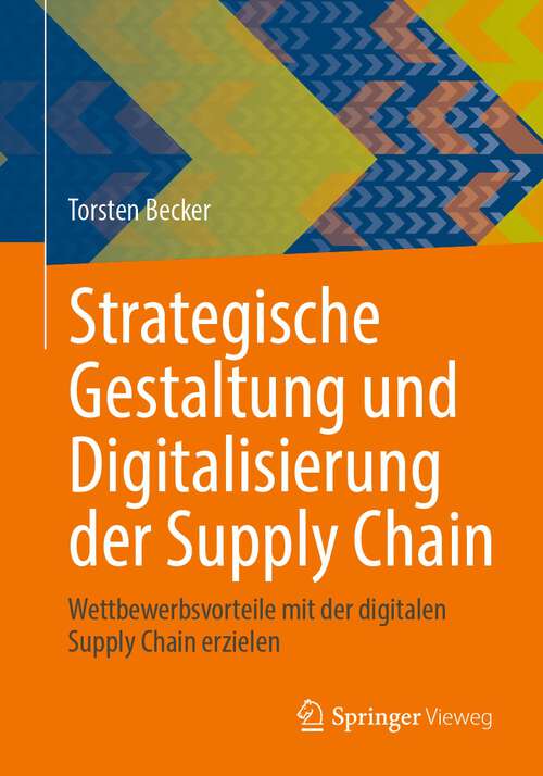 Book cover of Strategische Gestaltung und Digitalisierung der Supply Chain: Wettbewerbsvorteile mit der digitalen Supply Chain erzielen (2024)