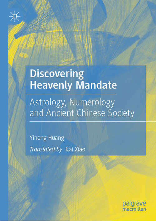Book cover of Discovering Heavenly Mandate: Astrology, Numerology and Ancient Chinese Society