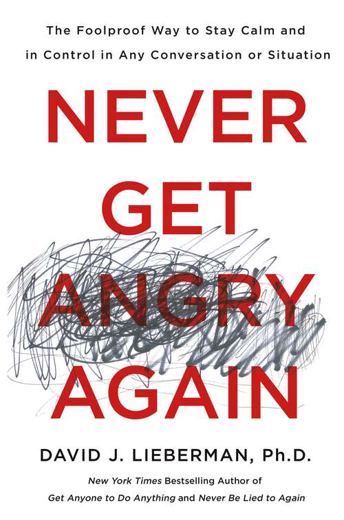 Book cover of Never Get Angry Again: The Foolproof Way to Stay Calm and in Control in Any Conversation or Situation